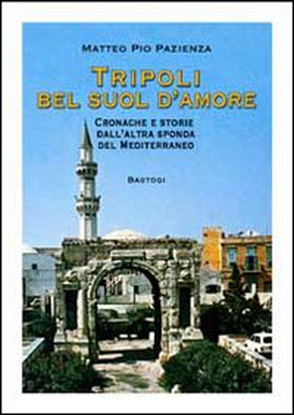 Tripoli bel suol d'amore. Cronache e storie dall'altra sponda del Mediterraneo - Librerie.coop Tripoli bel suol d'amore. Cronache e storie dall'altra sponda del Mediterraneo - Librerie.coop