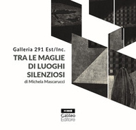 Michela Mascarucci. Tra le maglie di luoghi silenziosi. Ediz. italiana e inglese - Librerie.coop