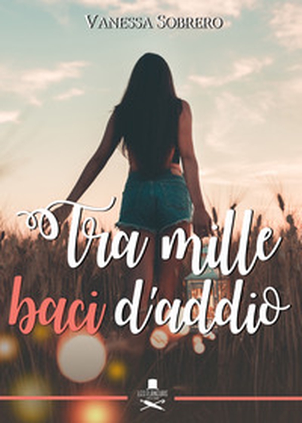 Tra mille baci d'addio - Librerie.coop Tra mille baci d'addio - Librerie.coop