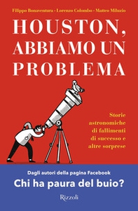 Houston, abbiamo un problema. Storie astronomiche di fallimenti di successo e altre sorprese - Librerie.coop Houston, abbiamo un problema. Storie astronomiche di fallimenti di successo e altre sorprese - Librerie.coop