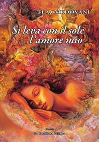 Si leva con il sole l'amore mio - Librerie.coop