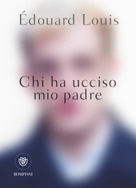 Chi ha ucciso mio padre - Librerie.coop Chi ha ucciso mio padre - Librerie.coop