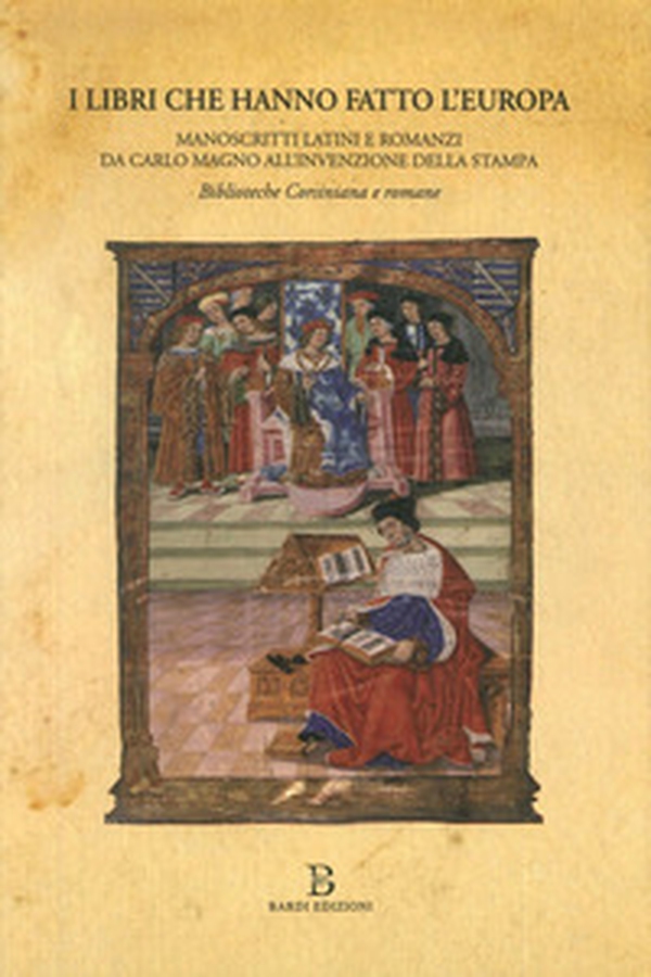 I libri che hanno fatto l'Europa. Manoscritti latini e romanzi da Carlo Magno all'invenzione della stampa. Catalogo della mostra (Roma, 31 marzo-22 luglio 2016) - Librerie.coop I libri che hanno fatto l'Europa. Manoscritti latini e romanzi da Carlo Magno all'invenzione della stampa. Catalogo della mostra (Roma, 31 marzo-22 luglio 2016) - Librerie.coop