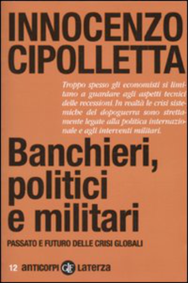 Banchieri, politici e militari. Passato e futuro delle crisi Globali - Librerie.coop Banchieri, politici e militari. Passato e futuro delle crisi Globali - Librerie.coop
