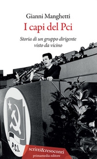 I capi del PCI. Storia di un gruppo dirigente visto da vicino - Librerie.coop