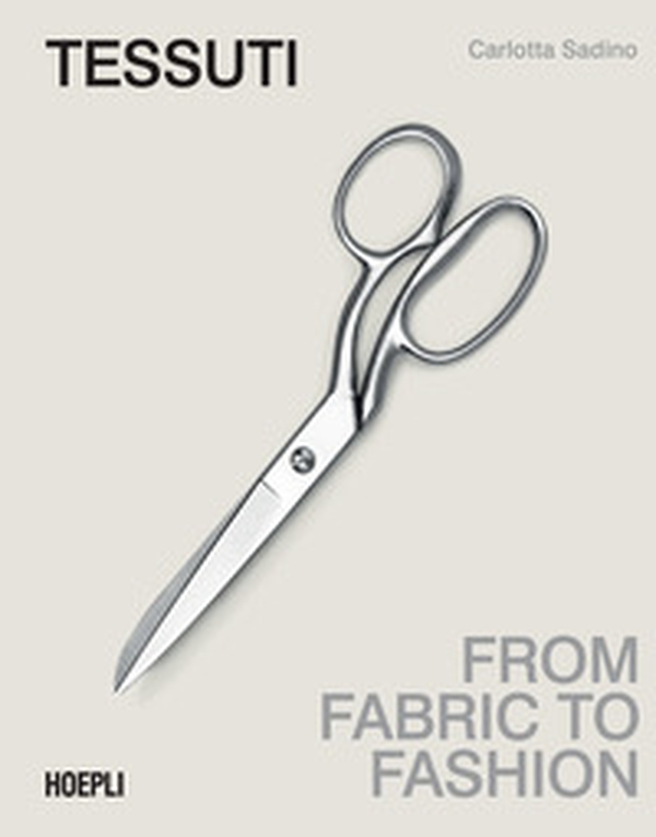 Tessuti. From fabric to fashion. Ediz. italiana e inglese - Librerie.coop