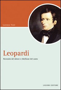 Leopardi. Necessità del dolore e ribellione del canto - Librerie.coop