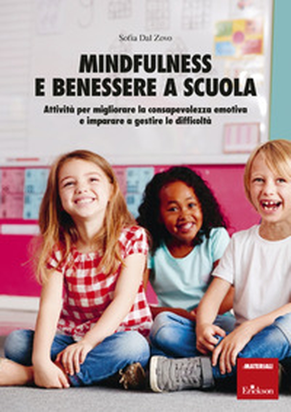 Mindfulness e benessere a scuola. Attività per migliorare la consapevolezza emotiva e imparare a gestire le difficoltà - Librerie.coop Mindfulness e benessere a scuola. Attività per migliorare la consapevolezza emotiva e imparare a gestire le difficoltà - Librerie.coop