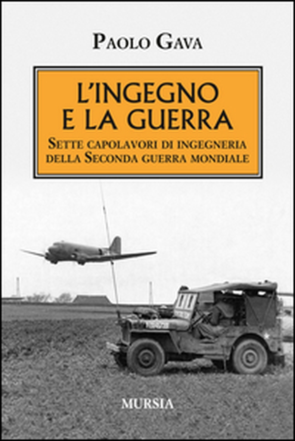 L'ingegno e la guerra. Sette capolavori di ingegneria della Seconda guerra mondiale - Librerie.coop L'ingegno e la guerra. Sette capolavori di ingegneria della Seconda guerra mondiale - Librerie.coop