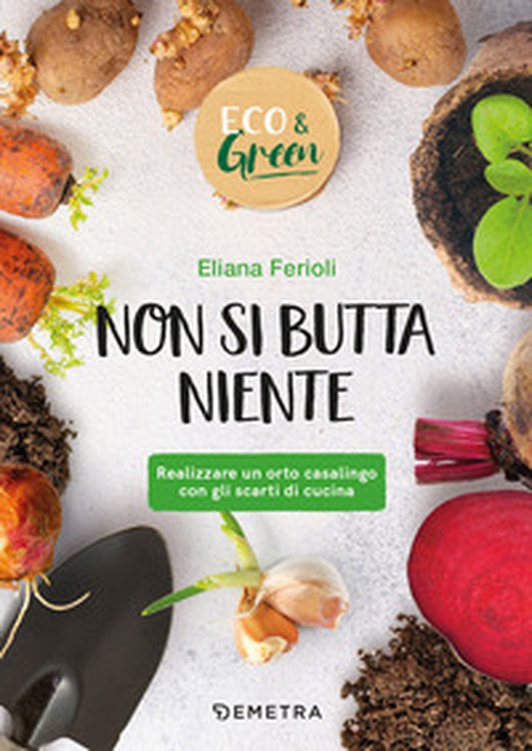 Non si butta niente! Realizzare un orto casalingo con gli scarti di cucina - Librerie.coop Non si butta niente! Realizzare un orto casalingo con gli scarti di cucina - Librerie.coop