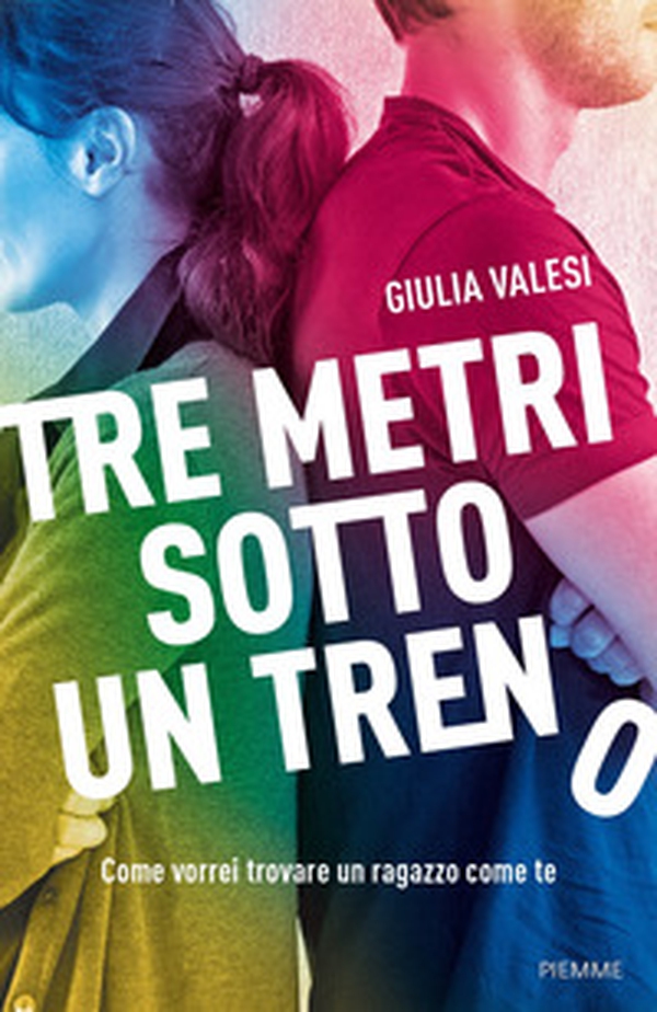 Tre metri sotto un treno. Come vorrei trovare un ragazzo come te - Librerie.coop Tre metri sotto un treno. Come vorrei trovare un ragazzo come te - Librerie.coop