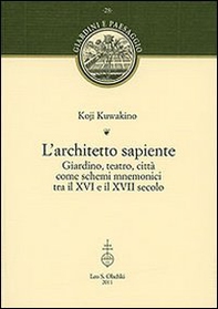 L'architetto sapiente. Giardino, teatro, città come schemi mnemonici tra il XVI e il XVII secolo - Librerie.coop