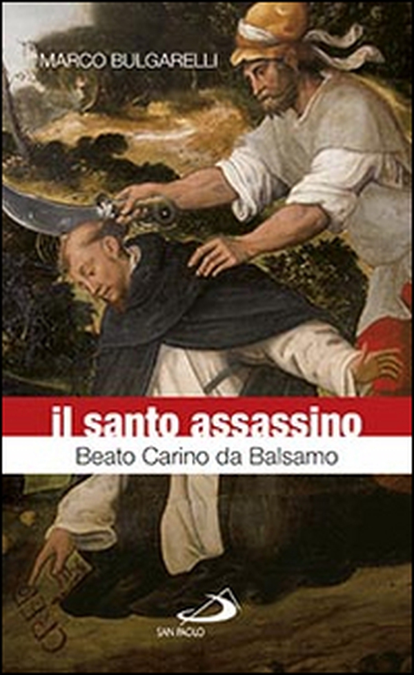 Il santo assassino. Beato Carino da Balsamo - Librerie.coop Il santo assassino. Beato Carino da Balsamo - Librerie.coop