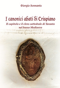 I canonici abati di Crispiano. Il capitolo e il clero cattedrale di Taranto nel basso Medioevo - Librerie.coop I canonici abati di Crispiano. Il capitolo e il clero cattedrale di Taranto nel basso Medioevo - Librerie.coop