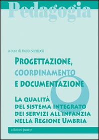Progettazione, coordinamento e documentazione. La qualità del sistema integrato dei servizi all'infanzia nella Regione Umbria - Librerie.coop Progettazione, coordinamento e documentazione. La qualità del sistema integrato dei servizi all'infanzia nella Regione Umbria - Librerie.coop