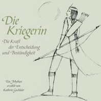 Die Kriegerin. Die Kraft der Entscheidung und Beständigkeit - Librerie.coop Die Kriegerin. Die Kraft der Entscheidung und Beständigkeit - Librerie.coop