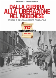 Dalla guerra alla liberazione nel modenese. Storia e testimonianze contadine - Librerie.coop