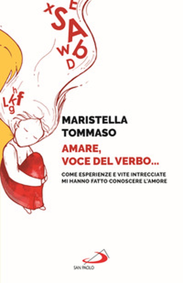 Amare, voce del verbo... Come esperienze e vite intrecciate mi hanno fatto conoscere l'amore - Librerie.coop Amare, voce del verbo... Come esperienze e vite intrecciate mi hanno fatto conoscere l'amore - Librerie.coop