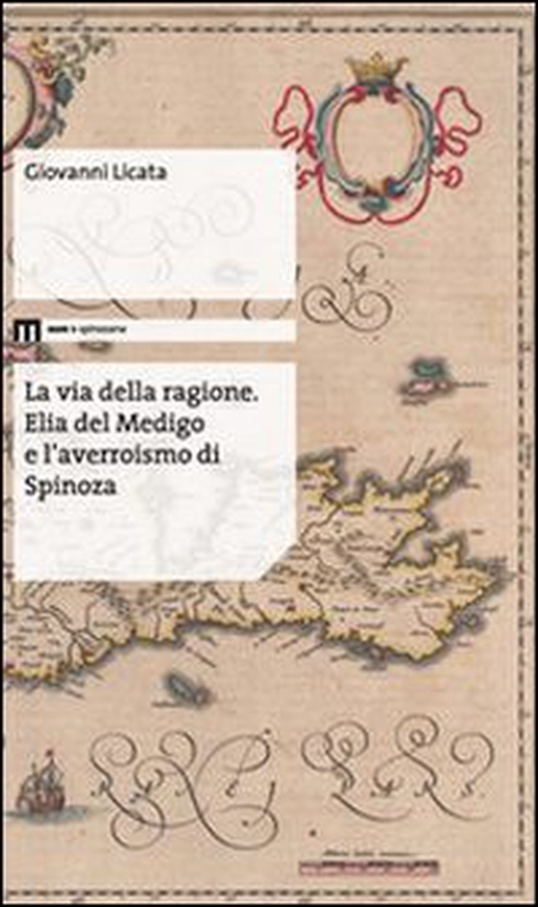 La via della ragione. Elia del Medigo e l'averroismo di Spinoza - Librerie.coop La via della ragione. Elia del Medigo e l'averroismo di Spinoza - Librerie.coop