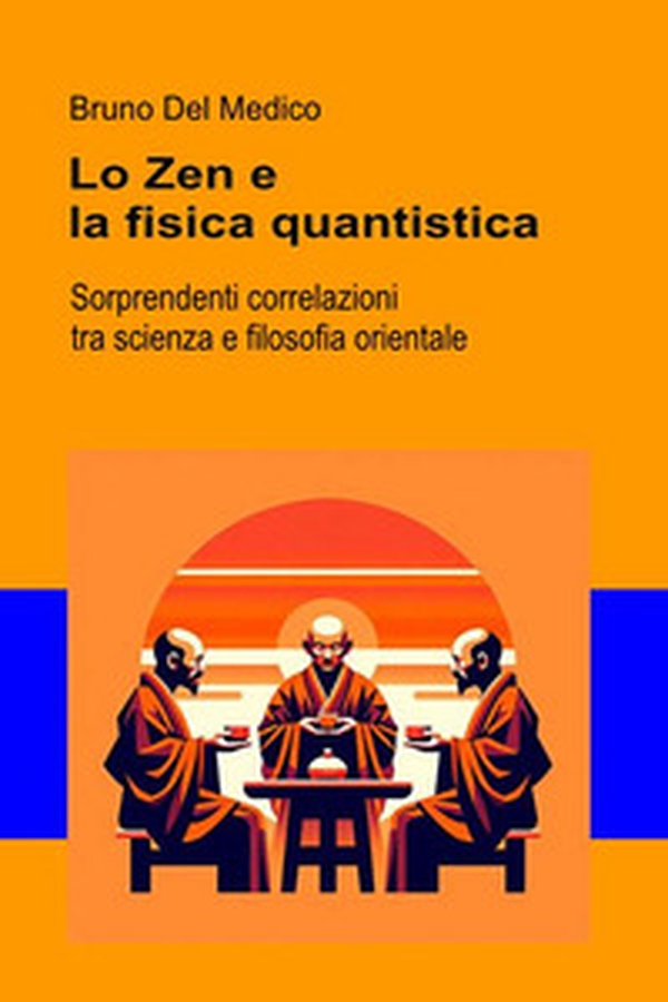 Lo Zen e la fisica quantistica. Sorprendenti correlazioni tra scienza e filosofia orientale - Librerie.coop