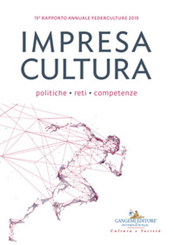 Impresa cultura. Politiche, reti, competenze. 15º rapporto annuale Federculture 2019 - Librerie.coop Impresa cultura. Politiche, reti, competenze. 15º rapporto annuale Federculture 2019 - Librerie.coop