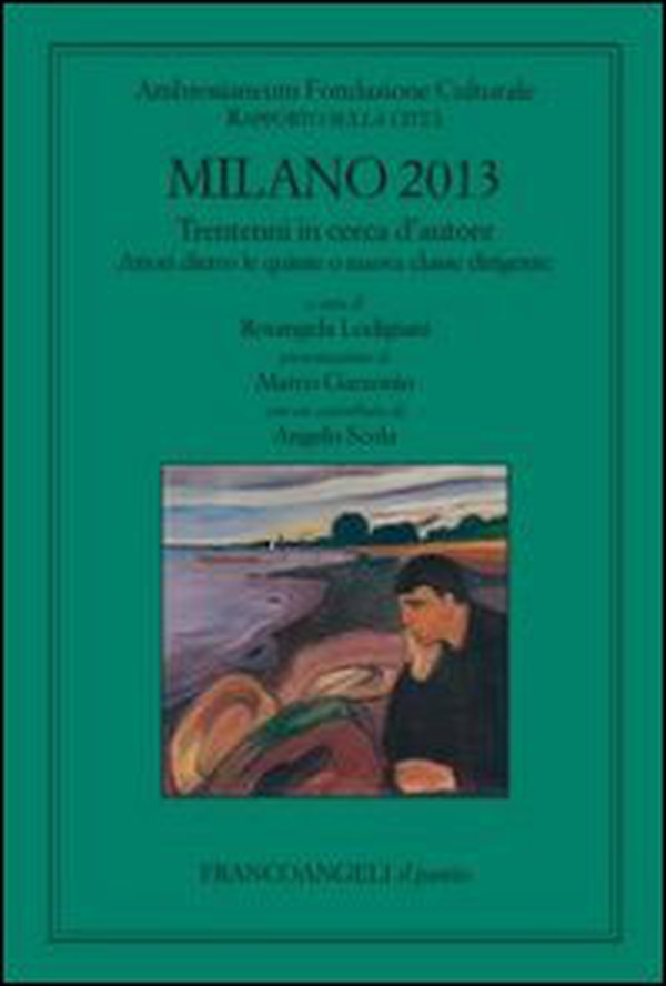 Milano 2013. Trentenni in cerca d'autore. Attori dietro le quinte o nuova classe dirigente. Rapporto sulla città - Librerie.coop Milano 2013. Trentenni in cerca d'autore. Attori dietro le quinte o nuova classe dirigente. Rapporto sulla città - Librerie.coop