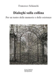 Dialoghi sulla collina. Per un teatro delle memorie e delle esistenze - Librerie.coop Dialoghi sulla collina. Per un teatro delle memorie e delle esistenze - Librerie.coop