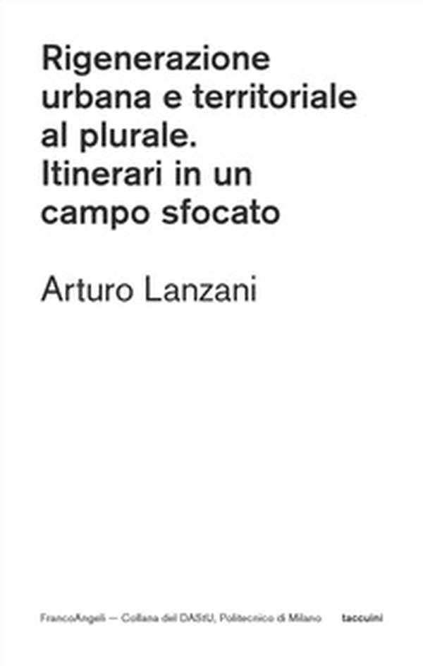 Rigenerazione urbana e territoriale al plurale. Itinerari in un campo sfocato - Librerie.coop Rigenerazione urbana e territoriale al plurale. Itinerari in un campo sfocato - Librerie.coop