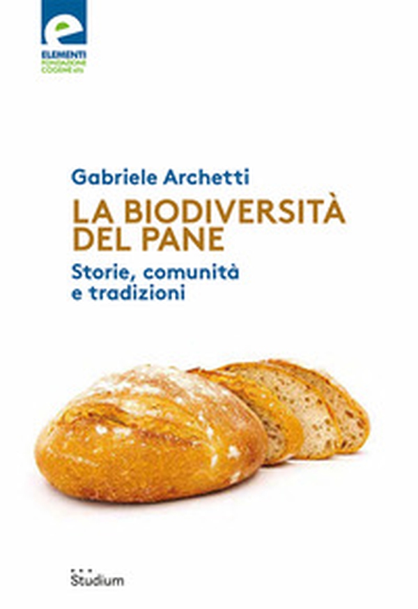 La biodiversità del pane. Storie, comunità e tradizioni - Librerie.coop La biodiversità del pane. Storie, comunità e tradizioni - Librerie.coop