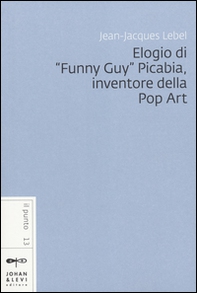 Elogio di «Funny Guy» Picabia, inventore della pop art - Librerie.coop