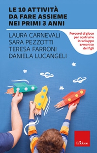Le 10 attività da fare assieme nei primi 3 anni. Percorsi di gioco per costruire lo sviluppo armonico dei figli - Librerie.coop Le 10 attività da fare assieme nei primi 3 anni. Percorsi di gioco per costruire lo sviluppo armonico dei figli - Librerie.coop