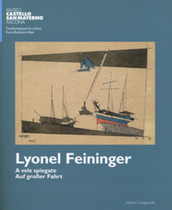 Lyonel Feininger. A vele spiegate-Auf grosser fahrt - Librerie.coop
