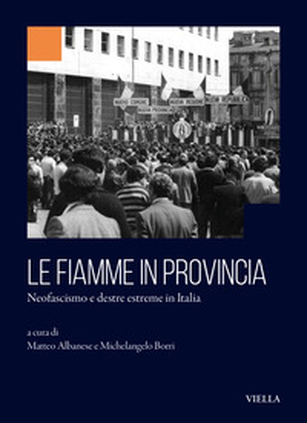 Le fiamme in provincia. Neofascismo e destre estreme in Italia - Librerie.coop