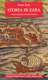 Storia di Zara dalle origini ai giorni nostri - Librerie.coop