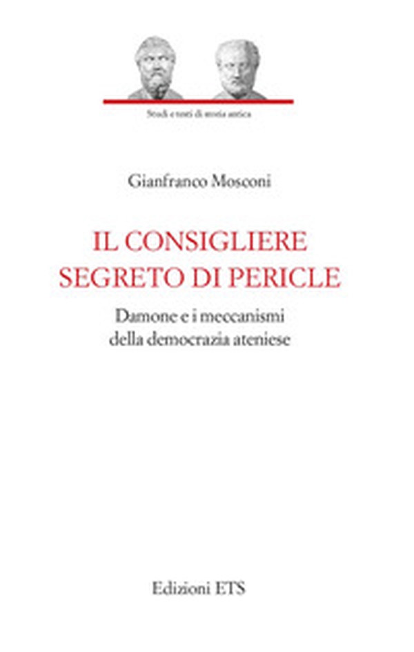 Il consigliere segreto di Pericle. Damone e i meccanismi della democrazia ateniese - Librerie.coop Il consigliere segreto di Pericle. Damone e i meccanismi della democrazia ateniese - Librerie.coop