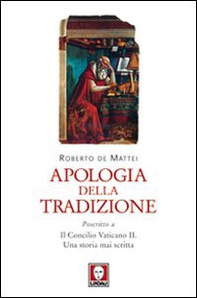 Apologia della tradizione. Poscritto a «Il Concilio Vaticano II. Una storia mai scritta» - Librerie.coop