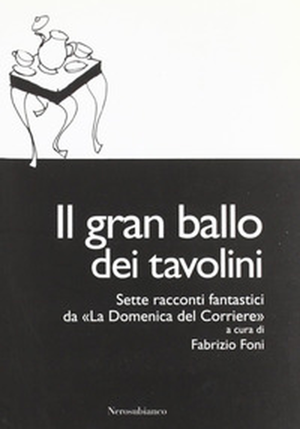 Il gran ballo dei tavolini. Sette racconti fantastici da «la Domenica del Corriere» - Librerie.coop Il gran ballo dei tavolini. Sette racconti fantastici da «la Domenica del Corriere» - Librerie.coop