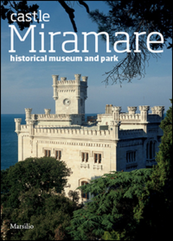 The castle of Miramare. Guide to the historical museum and park - Librerie.coop The castle of Miramare. Guide to the historical museum and park - Librerie.coop