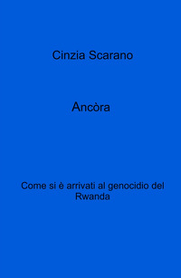 Ancòra. Come si e arrivati al genocidio del Rwanda - Librerie.coop Ancòra. Come si e arrivati al genocidio del Rwanda - Librerie.coop