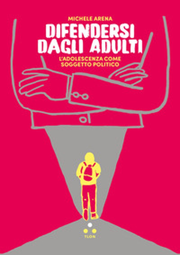 Difendersi dagli adulti. L'adolescenza come soggetto politico - Librerie.coop