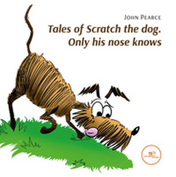 Tales of Scratch the dog. Only his nose knows - Librerie.coop Tales of Scratch the dog. Only his nose knows - Librerie.coop
