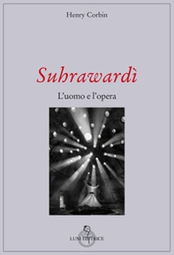 Suhrawardi. L'uomo e l'opera - Librerie.coop