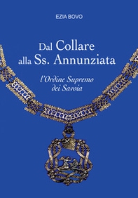 Dal Collare alla Ss. Annunziata. L'Ordine Supremo dei Savoia - Librerie.coop