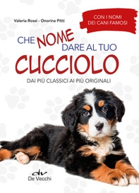 Che nome dare al tuo cucciolo dai più classici ai più originali. Con i nomi dei cani famosi - Librerie.coop