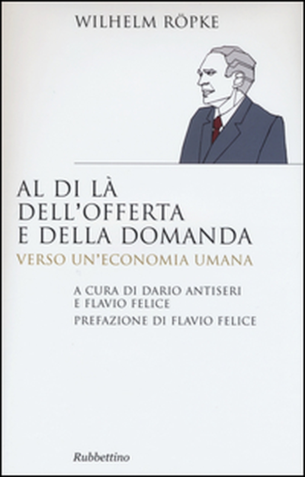 Al di là dell'offerta e della domanda. Verso un'economia umana - Librerie.coop Al di là dell'offerta e della domanda. Verso un'economia umana - Librerie.coop