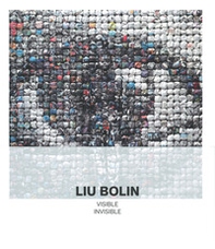 Liu Bolin. Visible invisible. Catalogo della mostra (Milano, 15 maggio-15 settembre 2019) - Librerie.coop
