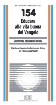 Educare alla vita buona del Vangelo. Orientamenti pastorali dell'episcopato italiano per il decennio 2010-2020 - Librerie.coop