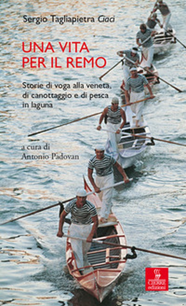 Una vita per il remo. Storie di voga alla veneta, di canottaggio e di pesca in laguna - Librerie.coop Una vita per il remo. Storie di voga alla veneta, di canottaggio e di pesca in laguna - Librerie.coop