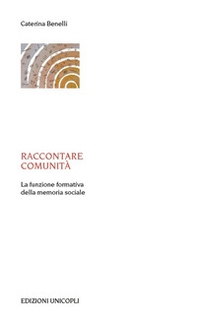 Raccontare comunità. La funzione formativa della memoria sociale - Librerie.coop