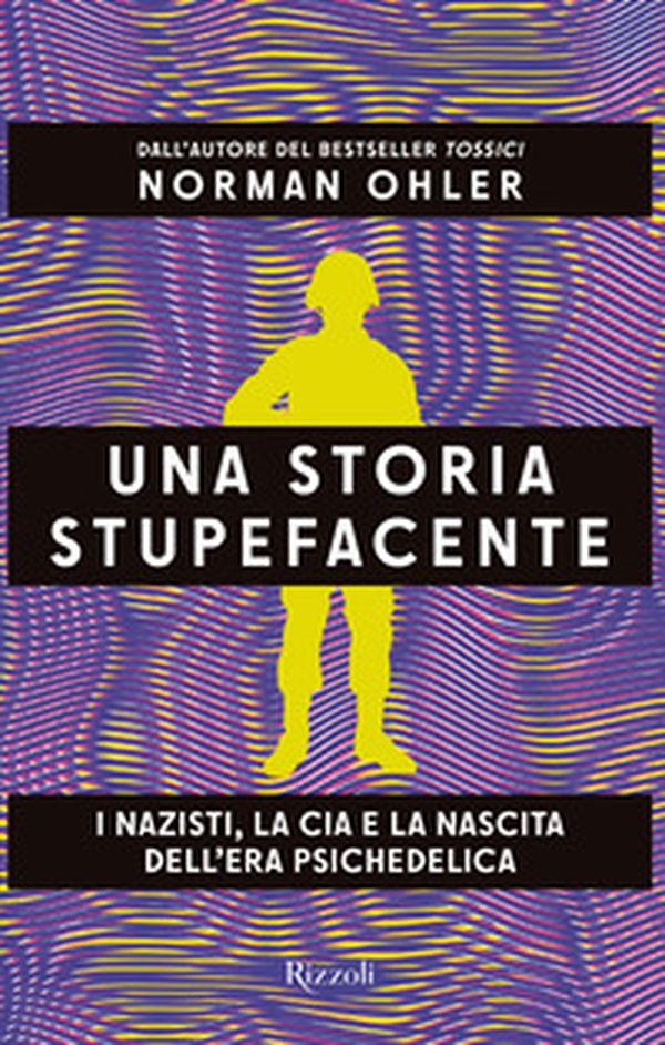 Una storia stupefacente. I nazisti, la CIA e la nascita dell'era psichedelica - Librerie.coop Una storia stupefacente. I nazisti, la CIA e la nascita dell'era psichedelica - Librerie.coop